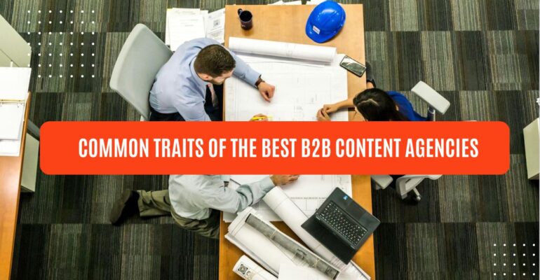common traits of the best b2b content agencies