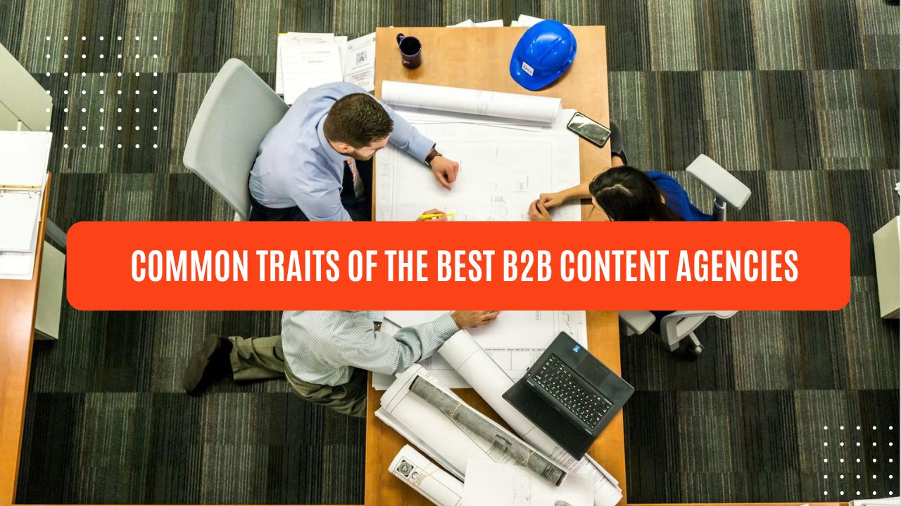 common traits of the best b2b content agencies