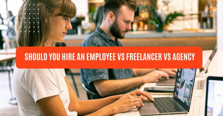 should you hire an employee vs freelancer vs agency?